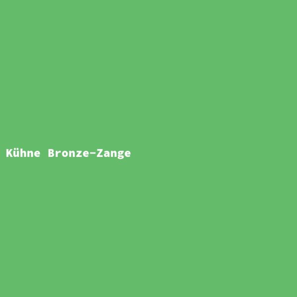 K&uuml;hne Bronze-Zange